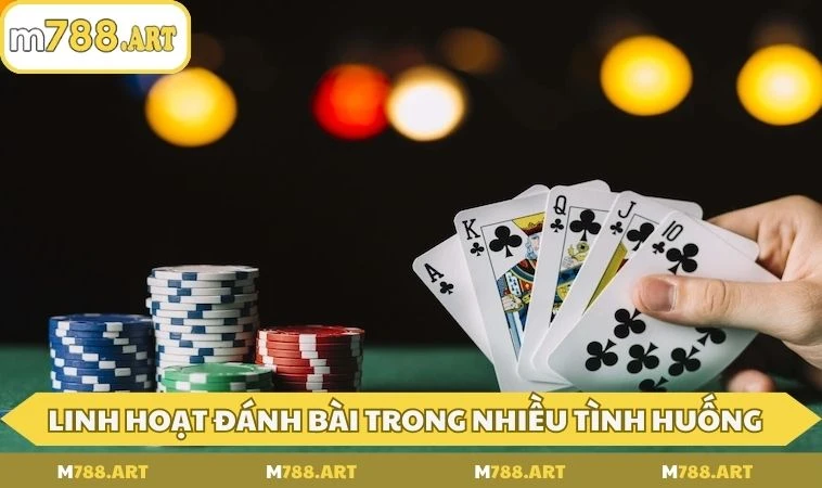Linh hoạt đánh bài trong nhiều tình huống